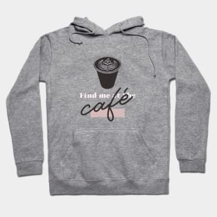 Find Me At The Cafe Hoodie